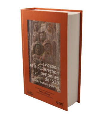 LA PASSION ET LA RÉSURRECTION BRETONNES DE 1530