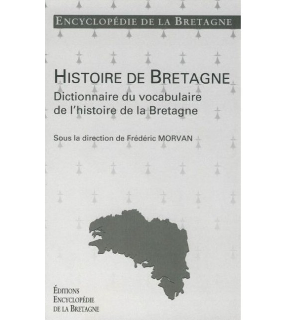 DICTIONNAIRE DU VOCABULAIRE DE L'HISTOIRE DE BRETAGNE - Encyclopédie de la Bretagne tome 1