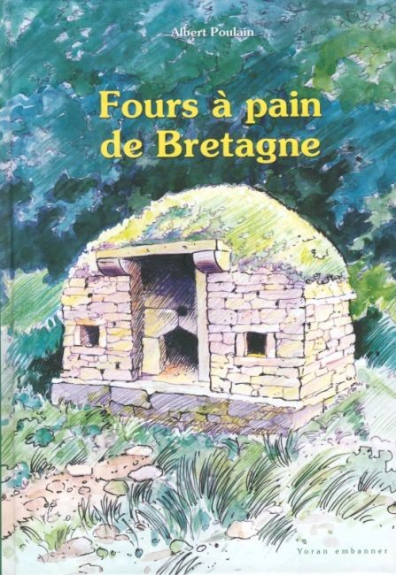 Fours à pain de Bretagne - Patrimoine bâti - Albert Poulain, Yoran Embanner