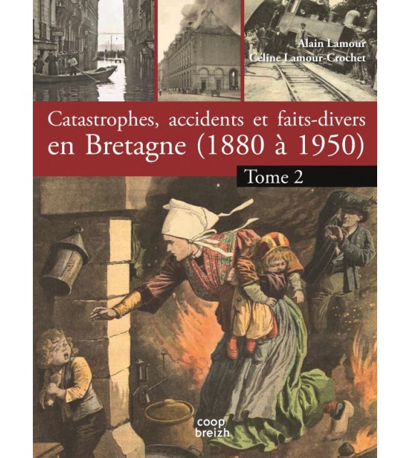 CATASTROPHES, ACCIDENTS ET FAITS-DIVERS EN BRETAGNE (1890-1950)tome 2 Terre et Ciel