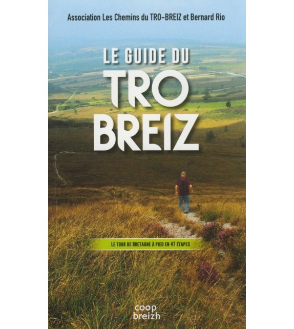 LE GUIDE DU TRO BREIZ - Le tour de Bretagne à pied en 47 étapes