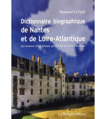 DICTIONNAIRE BIOGRAPHIQUE DE NANTES ET DE LA LOIRE ATLANTIQUE