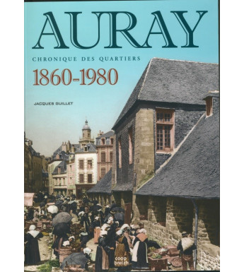 AURAY - CHRONIQUES DES QUARTIERS 1860-1980