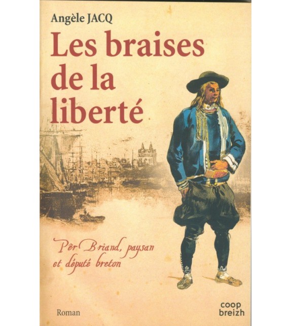 LES BRAISES DE LA LIBERTE Tome 1 - Per Briand, paysan et député breton