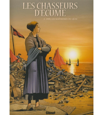 LES CHASSEURS D'ÉCUME tome 2 - 1909 LES MAÎTRESSES DU QUAI