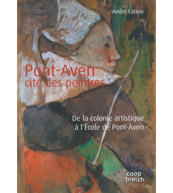 PONT-AVEN ET SES PEINTRES - De la colonie artistique à l'École de Pont-Aven