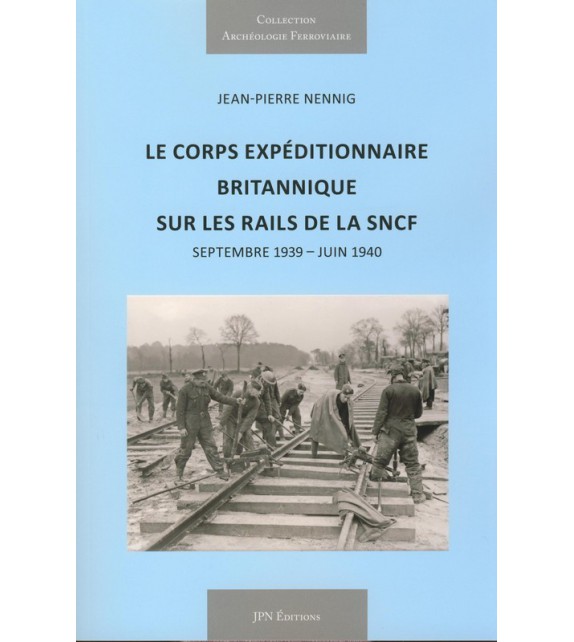 LE CORPS EXPEDITIONNAIRE BRITANNIQUE SUR LES RAILS DE LA SNCF 1939-1940