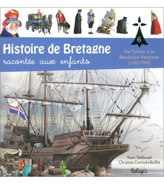 HISTOIRE DE BRETAGNE RACONTÉE AUX ENFANTS Tome 6 - De l'Union à la Révolution Française