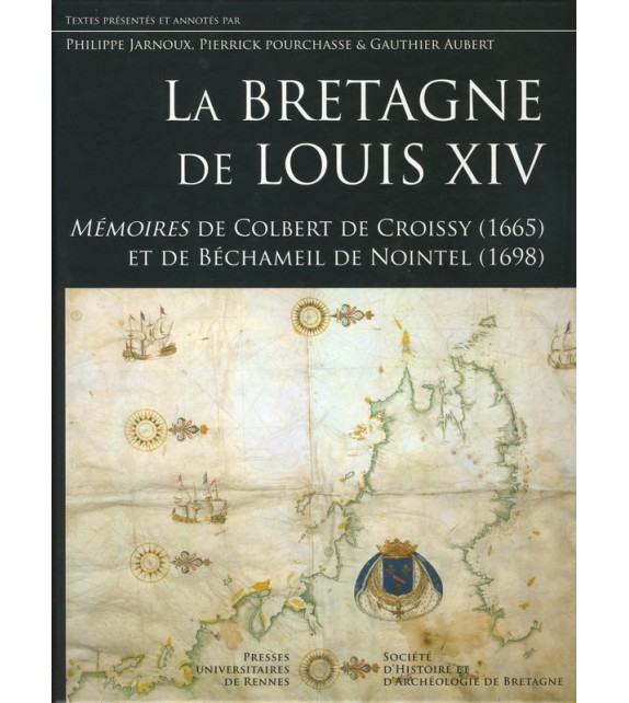 LA BRETAGNE DE LOUIS XIV - Mémoires de Colbert de Croissy (1665) et Béchameil de nointel (1698)