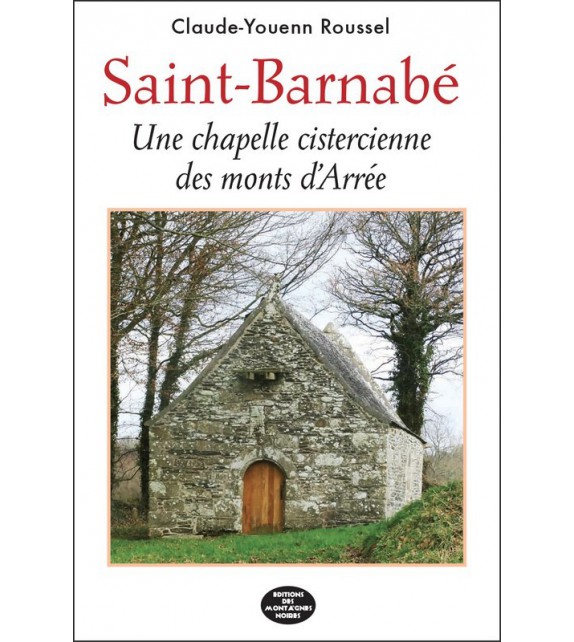 SAINT BARNABÉ - Une chapelle cistercienne des monts d'Arrée