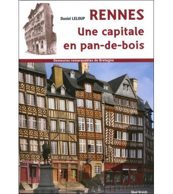 DEMEURES REMARQUABLES DE BRETAGNE - Rennes, une capitale en pans de bois