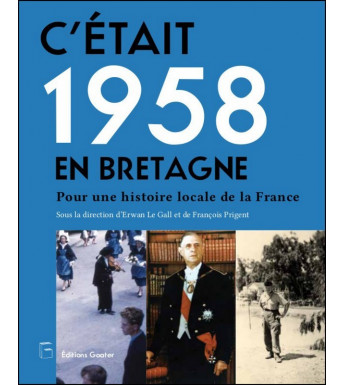 C'ÉTAIT 1958 EN BRETAGNE - Pour une histoire locale de la France