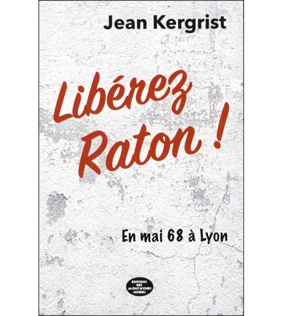 LIBÉREZ RATON ! En mai 68 à Lyon