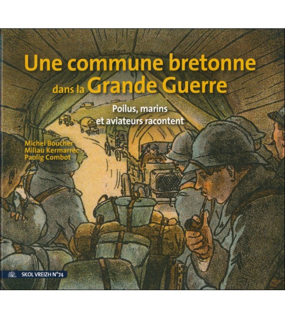 SOLDATS, MARINS, AVIATEURS EN 1914-1918 - La Grande Guerre vue d'une commune bretonne