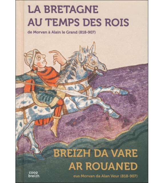LA BRETAGNE AU TEMPS DES ROIS - De Morvan à Alain le Grand (818-907)