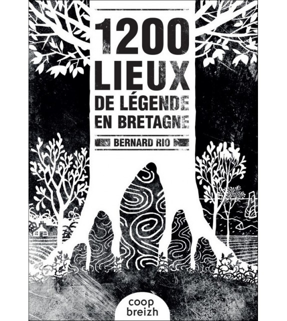 1200 LIEUX DE LÉGENDES EN BRETAGNE
