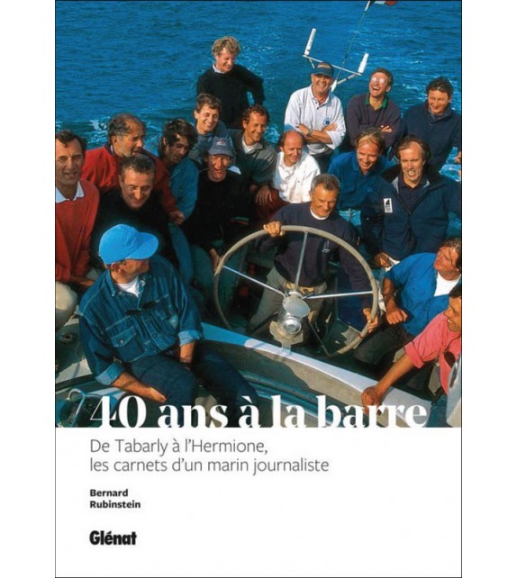 40 ANS À LA BARRE - De Tabarly à l'Hermione, les carnets d'un marin journaliste
