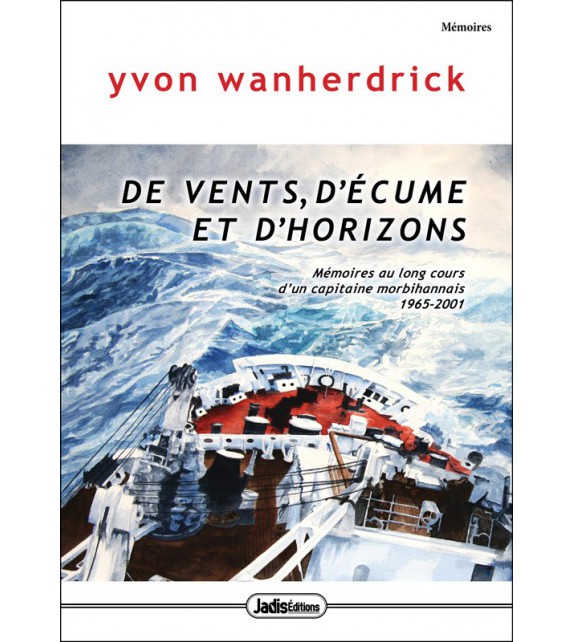 DE VENTS D'ÉCUME ET D'HORIZONS (Mémoires au long cours d'un capitaine morbihannais 1965-2001)
