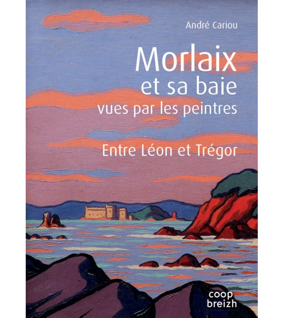 MORLAIX ET SA BAIE VUES PAR LES PEINTRES - Entre Léon et Trégor