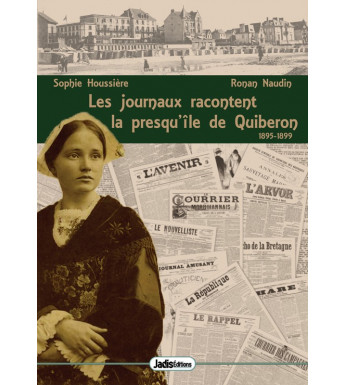 LES JOURNAUX RACONTENT LA PRESQU’ÎLE DE QUIBERON - 1895-1899