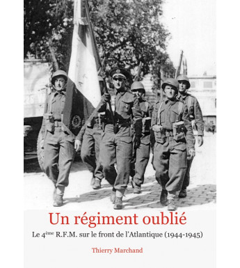 UN RÉGIMENT OUBLIÉ - Le 4e RFM sur le front de l'Atlantique (1944-1945)