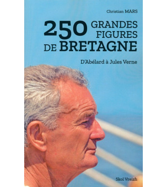250 GRANDES FIGURES DE BRETAGNE - d'Abélard à Jules Verne
