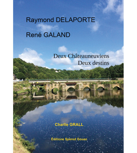 Raymond DELAPORTE, René GALAND - Deux Châteuneuviens, deux destins
