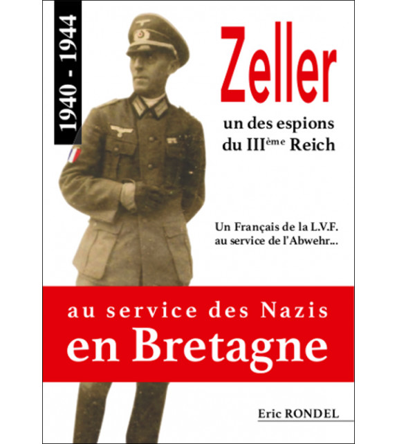ZELLER, au service des Nazis en Bretagne 1940-1944