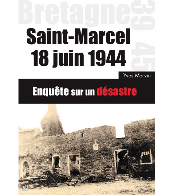 SAINT-MARCEL, 18 JUIN 1944 -Enquête sur un désastre