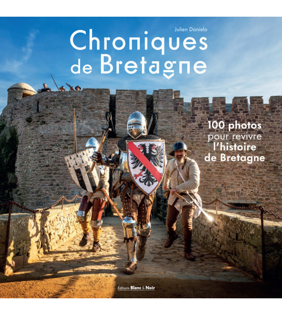 CHRONIQUES DE BRETAGNE 100 photos pour revivre l'histoire de Bretagne