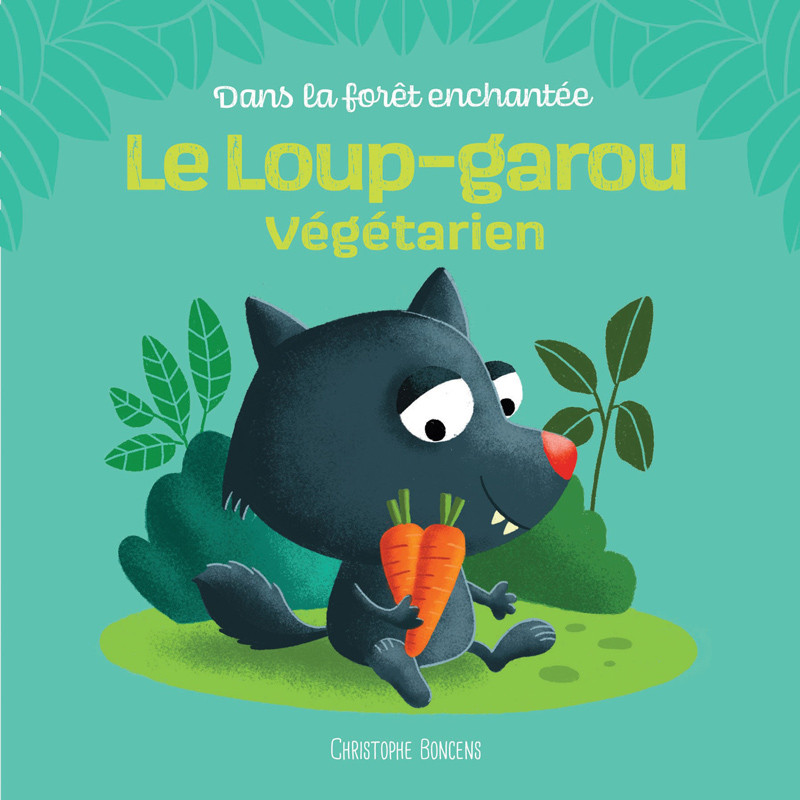 Le Loup-garou végétarien, Dans la fôret enchantée, Christophe Boncens,  Beluga Editions
