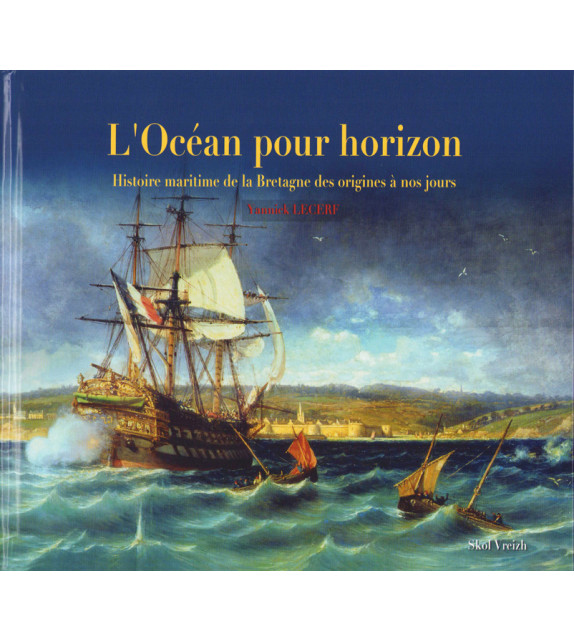 L'OCÉAN POUR HORIZON - Histoire maritime de la Bretagne des origines à nos jours