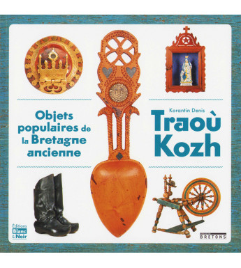 TRAOÙ KOZH, 50 objets du quotidien de la Bretagne ancienne