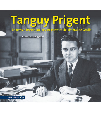 TANGUY PRIGENT - Le paysan breton qui devint ministre du Général De Gaulle