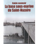 LA BASE SOUS-MARINE DE SAINT-NAZAIRE - Guide souvenir