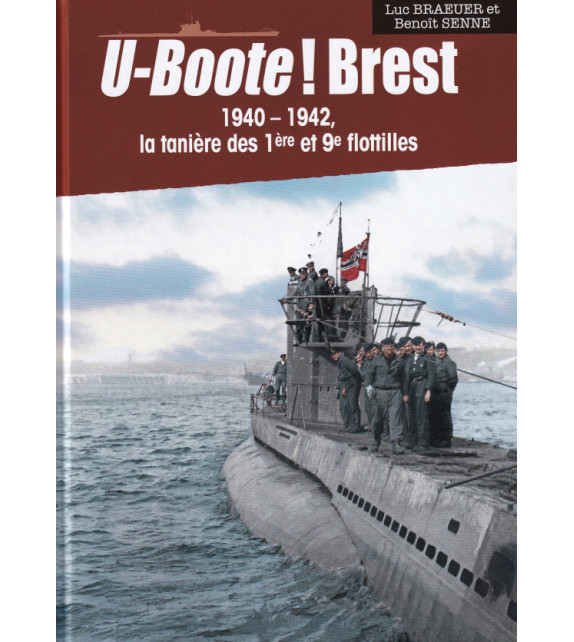 U-BOOTE ! BREST - 1940-1942, la tanière des 1ère et 9ème flotilles