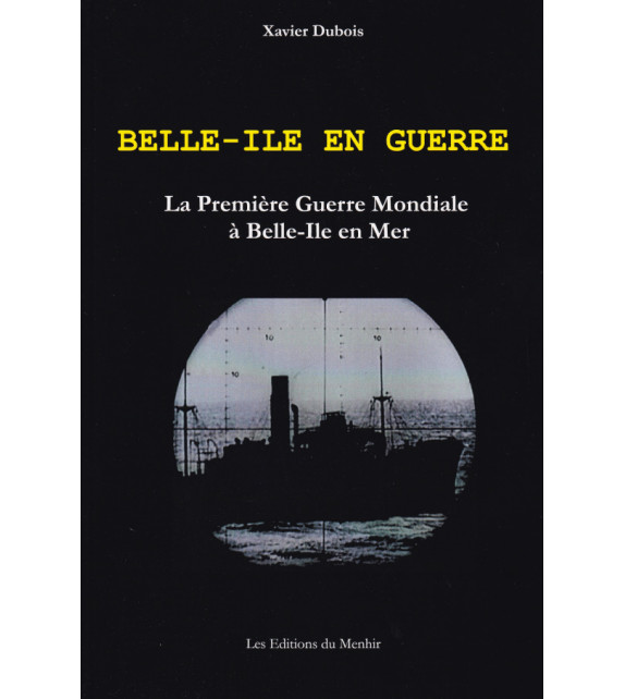BELLE-ÎLE EN GUERRE - La première Guerre Mondiale à Belle-Île en Mer