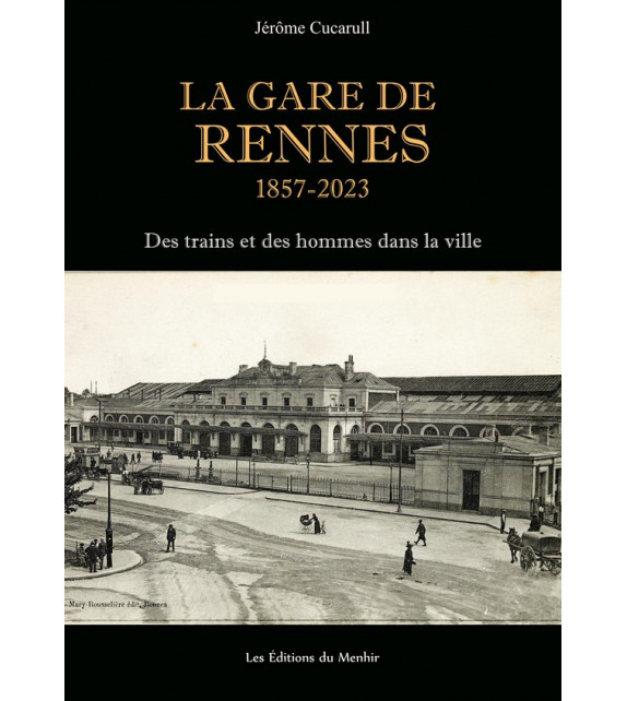LA GARE DE RENNES 1957-2023, Des trains et des hommes dans la ville