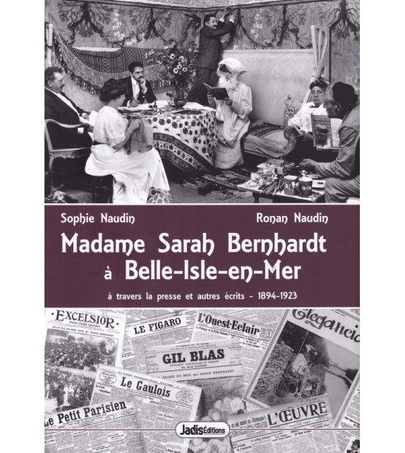 MADAME SARAH BERNHARDT À BELLE-ISLE-EN-MER, à travers les presse et autres écrits 1894-1923