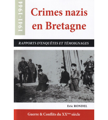 CRIMES NAZIS EN BRETAGNE, Rapports d'enquêtes et témoignages