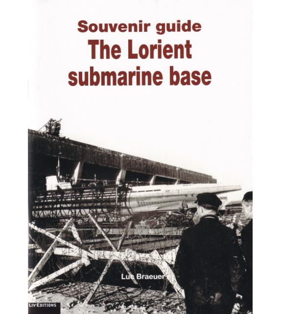 THE LORIENT SUBMARINE BASE - Souvenir guide