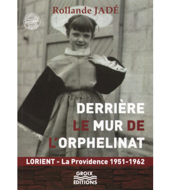 DERRIÈRE LE MUR DE L'ORPHELINAT, Lorient - La Providence 1951-1962