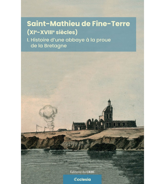 SAINT-MATHIEU DE FINE-TERRE (XI-XVIII SIÈCLES), 1-Histoire d'une abbaye à la proue de la Bretagne