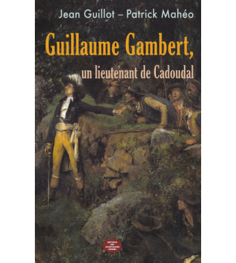 GUILLAUME GAMBERT, Un Lieutenant de Cadoudal