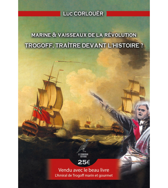 TROGOFF, TRAÎTRE DEVANT L'HISTOIRE ? et L'amiral de Trogoff Marin et Gourmet