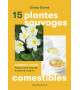 15 PLANTES SAUVAGES COMESTIBLES, Cueillette et recettes