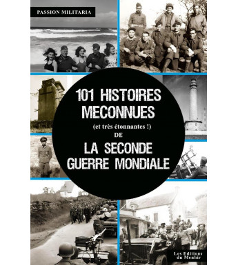 101 HISTOIRES MÉCONNUES DE LA SECONDE GUERRE MONDIALE